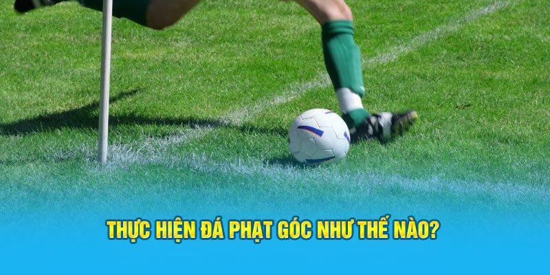 Thực hiện đá phạt góc
